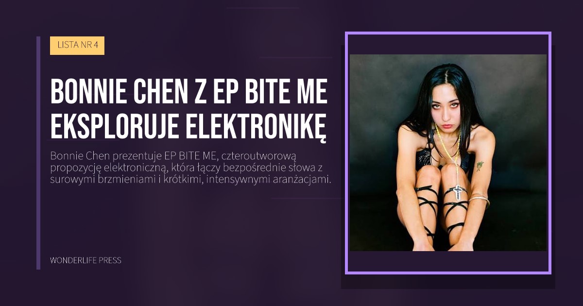 Wonderlife Press: Bonnie Chen z ep BITE ME eksploruje elektronikę. okładka wydawnictwa. LISTA NR 4.