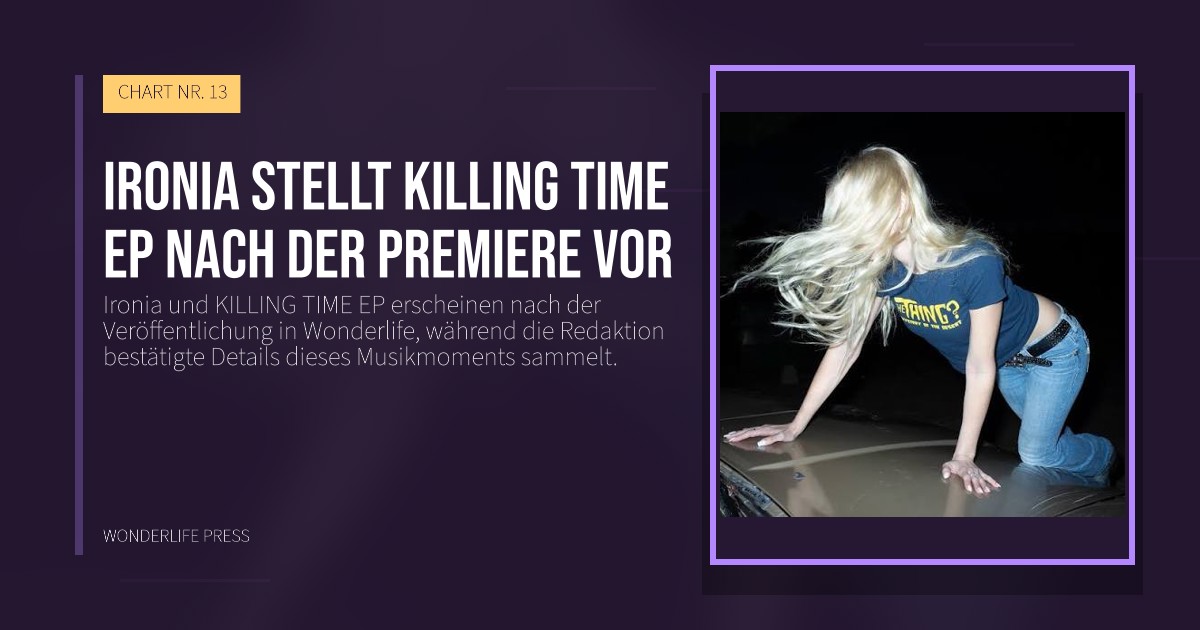 Wonderlife Press: Ironia stellt KILLING TIME EP nach der Premiere vor. Veröffentlichungscover. CHART NR. 13.
