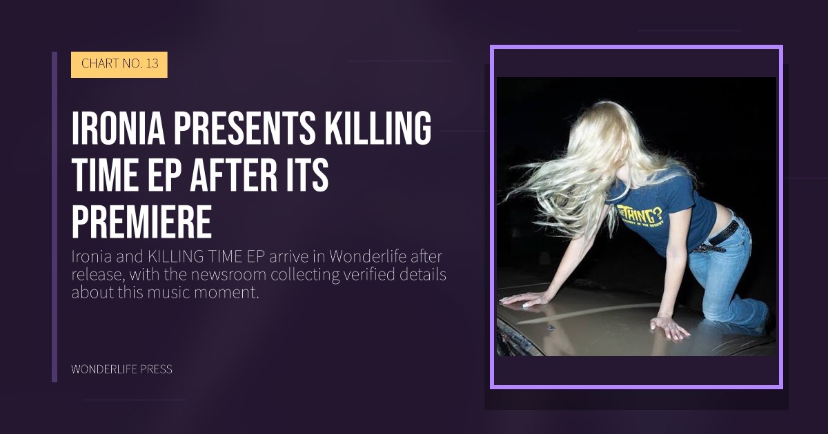 Wonderlife Press: Ironia presents KILLING TIME EP after its premiere. release artwork. CHART NO. 13.