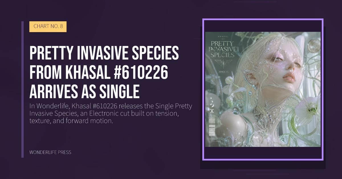 Wonderlife Press: Pretty Invasive Species from Khasal #610226 arrives as Single. release artwork. CHART NO. 8.