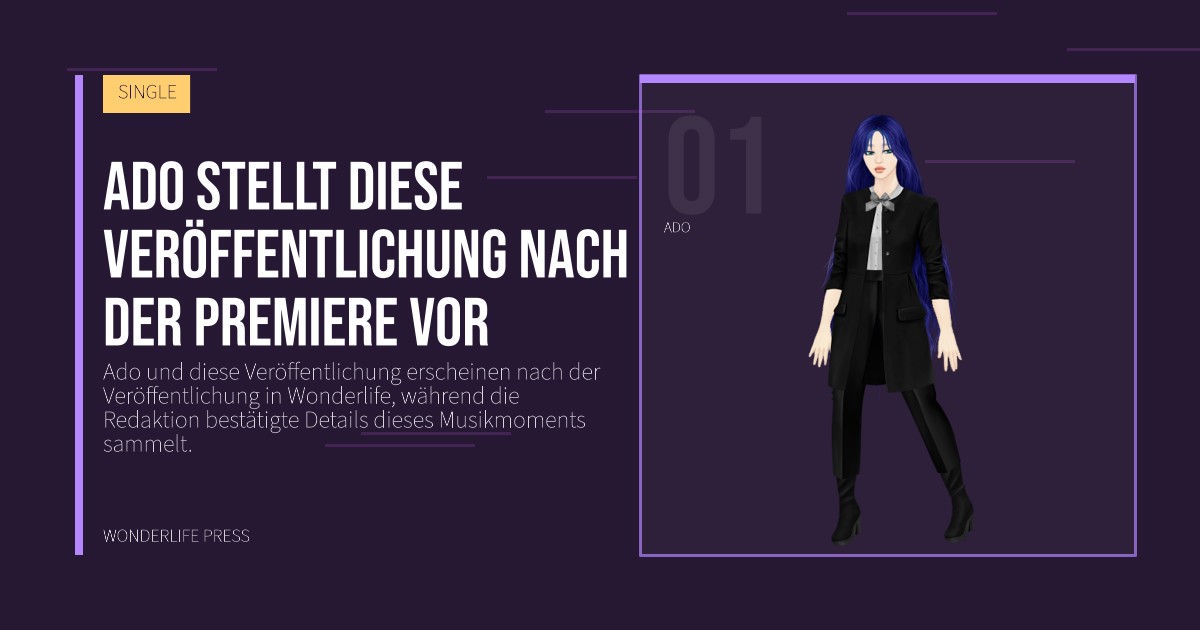 Wonderlife Press: Ado stellt diese Veröffentlichung nach der Premiere vor. Künstlerporträt. SINGLE.