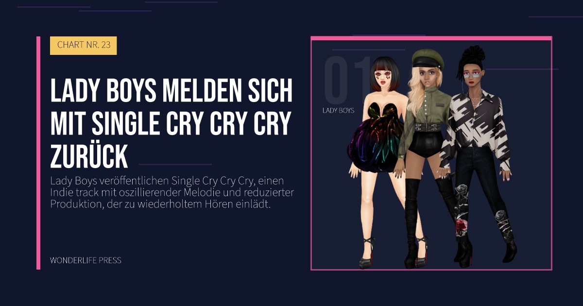 Wonderlife Press: Lady Boys melden sich mit Single Cry Cry Cry zurück. Künstlerporträt. CHART NR. 23.