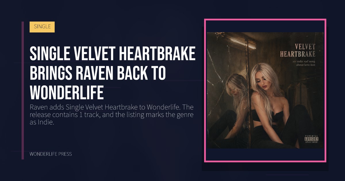 Wonderlife Press: Single Velvet Heartbrake brings Raven back to Wonderlife. release artwork. SINGLE.