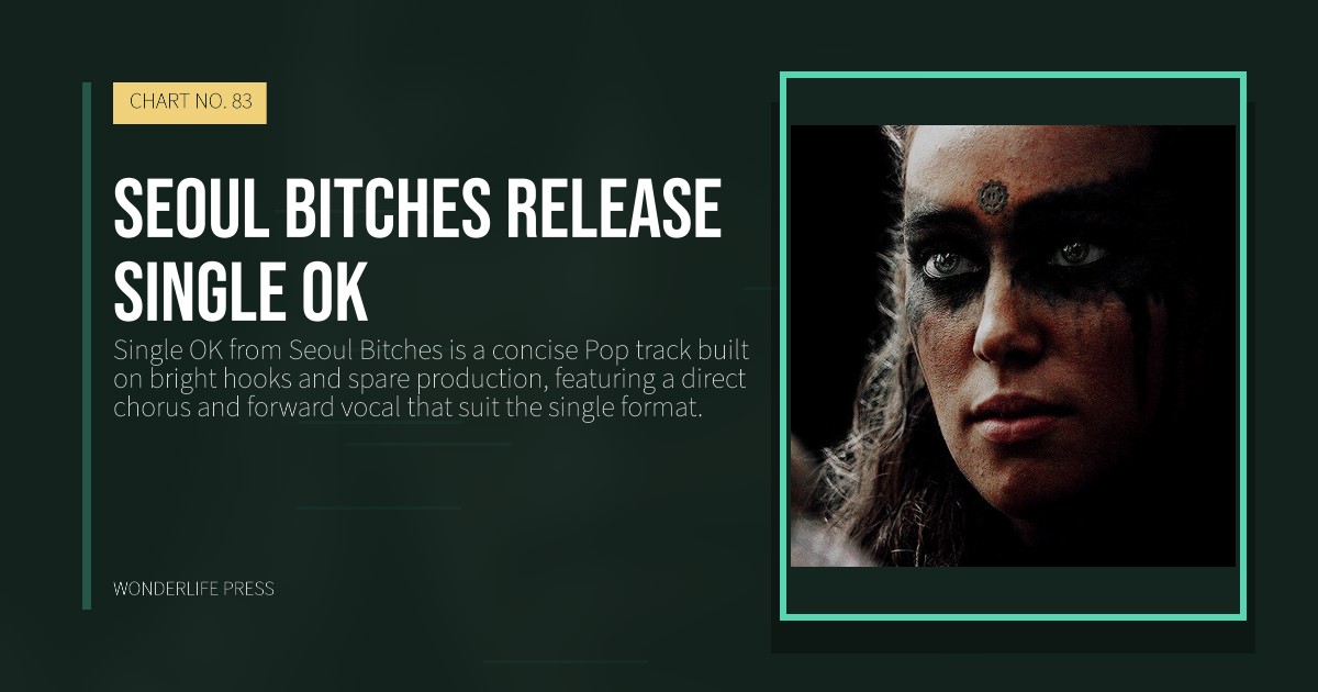 Wonderlife Press: Seoul Bitches release Single OK. release artwork. CHART NO. 83.