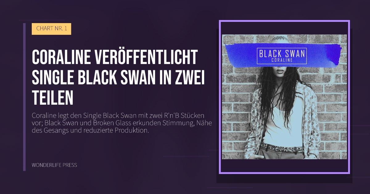 Wonderlife Press: Coraline veröffentlicht Single Black Swan in zwei Teilen. Veröffentlichungscover. CHART NR. 1.