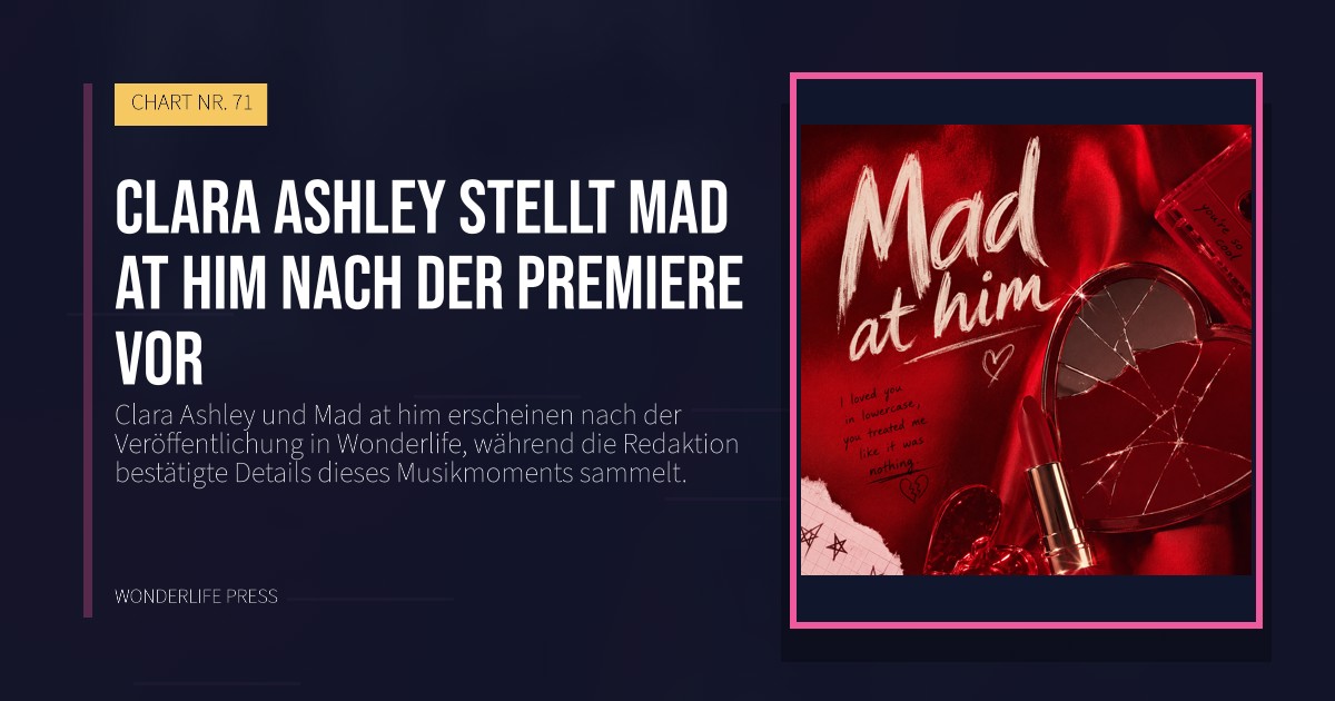 Wonderlife Press: Clara Ashley stellt Mad at him nach der Premiere vor. Veröffentlichungscover. CHART NR. 71.