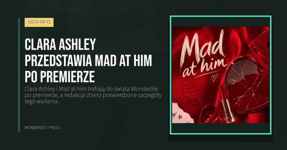 Wonderlife Press: Clara Ashley przedstawia Mad at him po premierze. okładka wydawnictwa. LISTA NR 71.