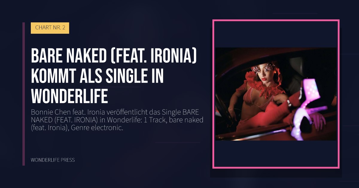 Wonderlife Press: BARE NAKED (FEAT. IRONIA) kommt als single in Wonderlife. Veröffentlichungscover. CHART NR. 2.
