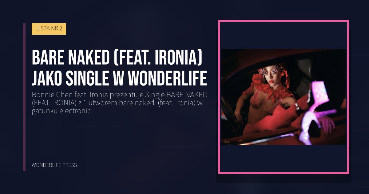 Wonderlife Press: BARE NAKED (FEAT. IRONIA) jako single w Wonderlife. okładka wydawnictwa. LISTA NR 2.