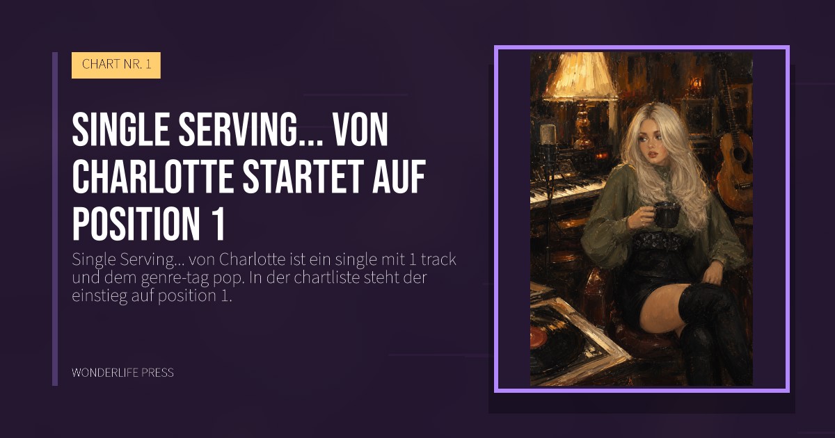 Wonderlife Press: Single Serving... von Charlotte startet auf position 1. Veröffentlichungscover. CHART NR. 1.
