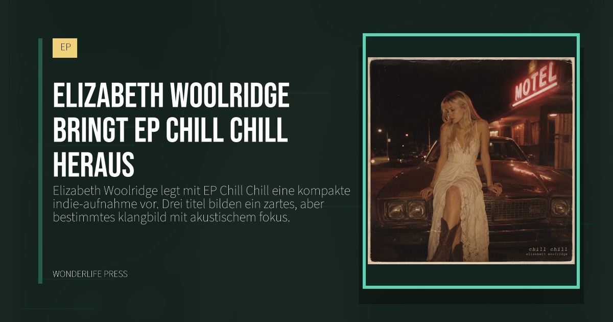 Wonderlife Press: Elizabeth Woolridge bringt EP Chill Chill heraus. Veröffentlichungscover. EP.