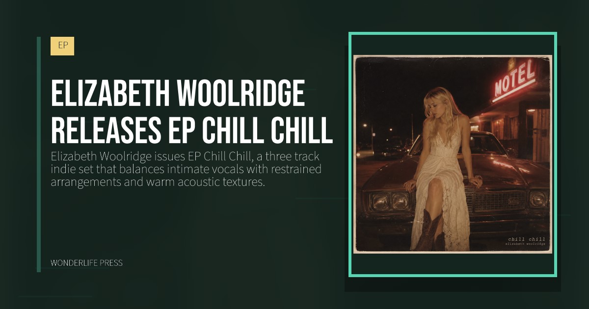 Wonderlife Press: Elizabeth Woolridge releases EP Chill Chill. release artwork. EP.