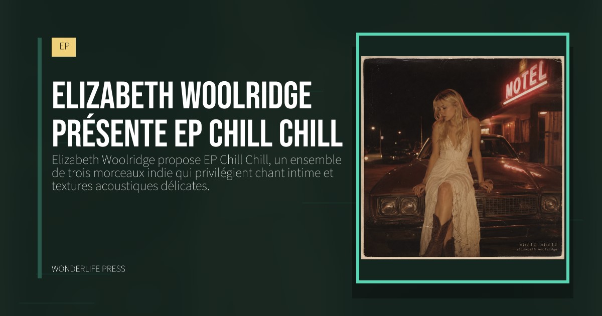 Wonderlife Press: Elizabeth Woolridge présente EP Chill Chill. pochette de la sortie. EP.