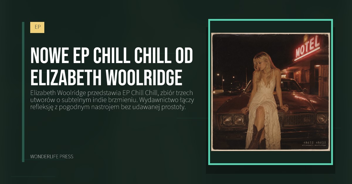Wonderlife Press: nowe EP Chill Chill od Elizabeth Woolridge. okładka wydawnictwa. EP.