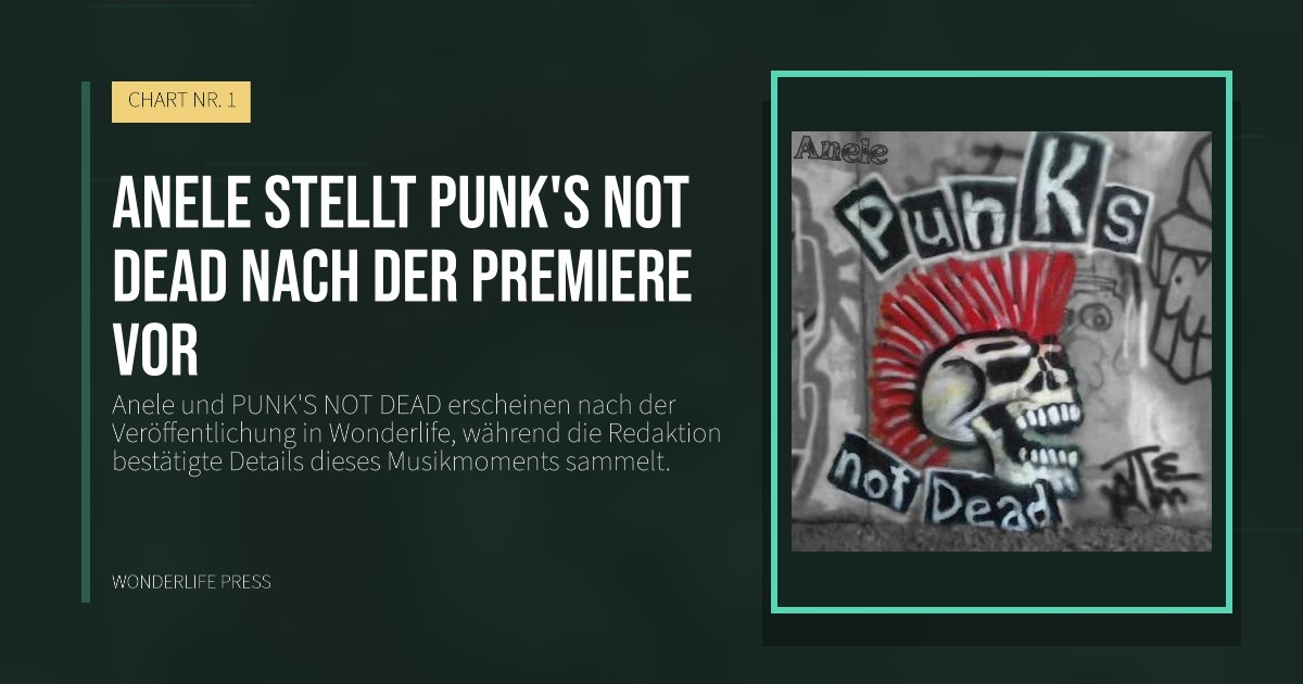 Wonderlife Press: Anele stellt PUNK'S NOT DEAD nach der Premiere vor. Veröffentlichungscover. CHART NR. 1.