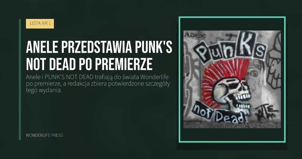 Wonderlife Press: Anele przedstawia PUNK'S NOT DEAD po premierze. okładka wydawnictwa. LISTA NR 1.