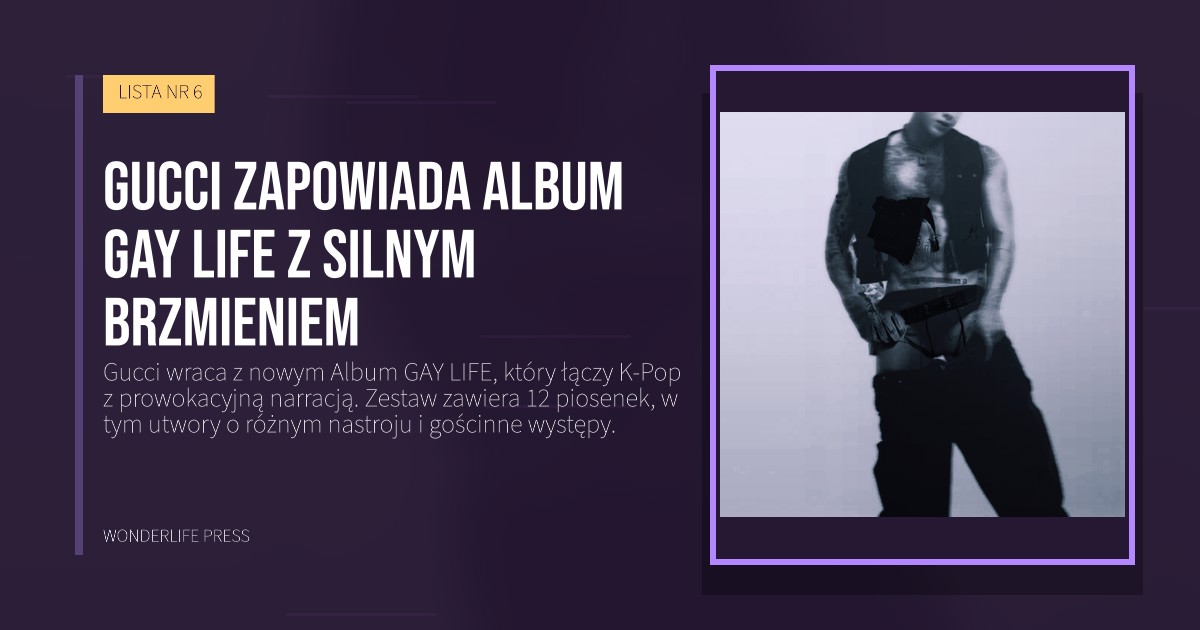 Wonderlife Press: Gucci zapowiada Album GAY LIFE z silnym brzmieniem. okładka wydawnictwa. LISTA NR 6.
