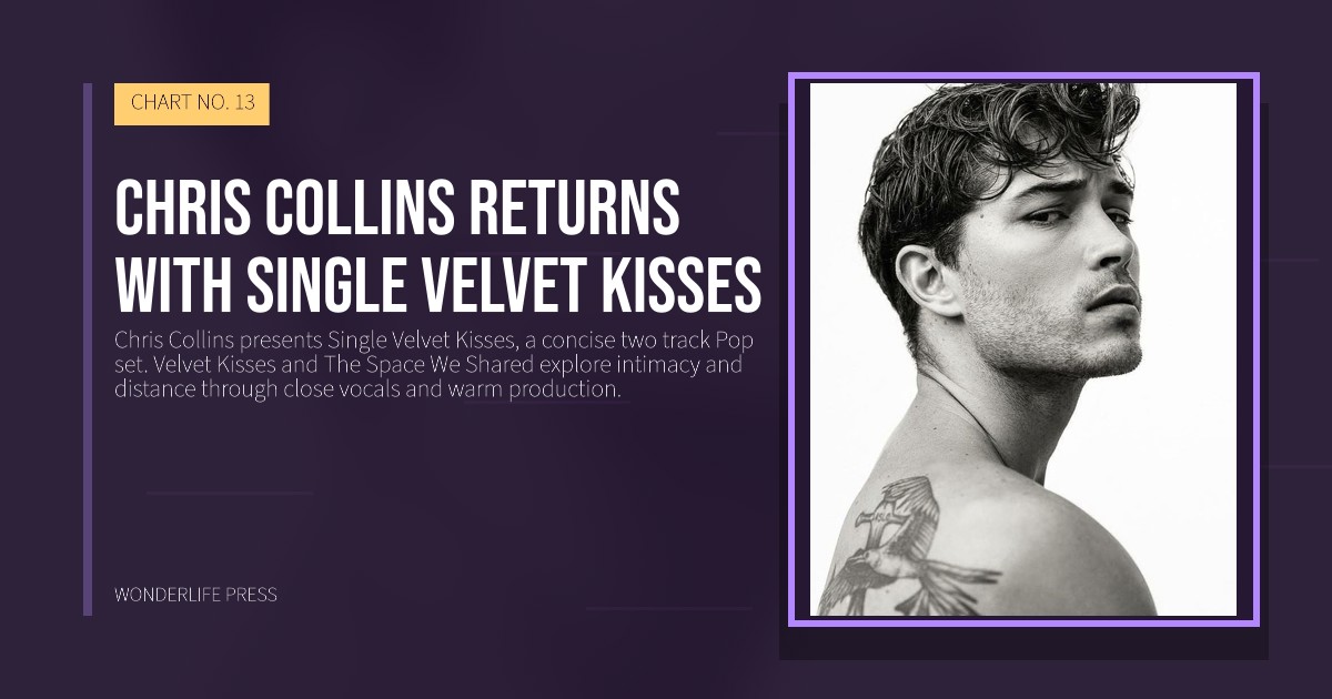 Wonderlife Press: Chris Collins returns with Single Velvet Kisses. release artwork. CHART NO. 13.