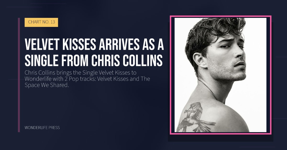 Wonderlife Press: Velvet Kisses arrives as a Single from Chris Collins. release artwork. CHART NO. 13.