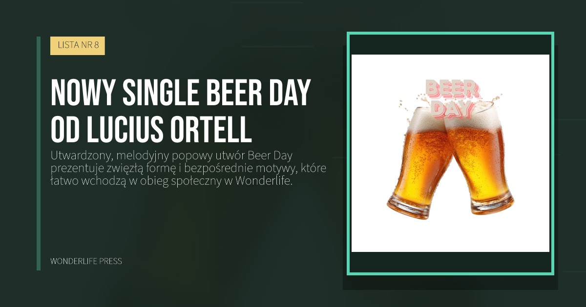 Wonderlife Press: Nowy single Beer Day od Lucius Ortell. okładka wydawnictwa. LISTA NR 8.