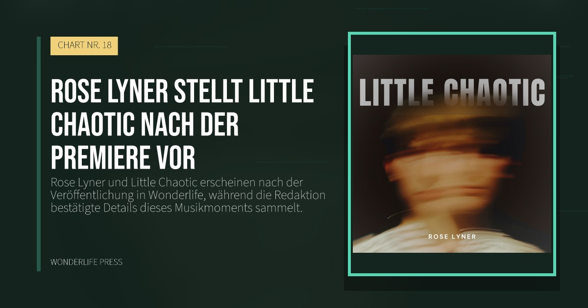 Wonderlife Press: Rose Lyner stellt Little Chaotic nach der Premiere vor. Veröffentlichungscover. CHART NR. 18.