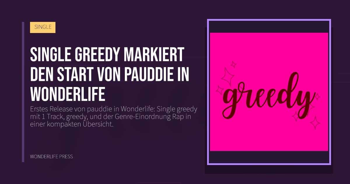 Wonderlife Press: Single greedy markiert den Start von pauddie in Wonderlife. Veröffentlichungscover. SINGLE.