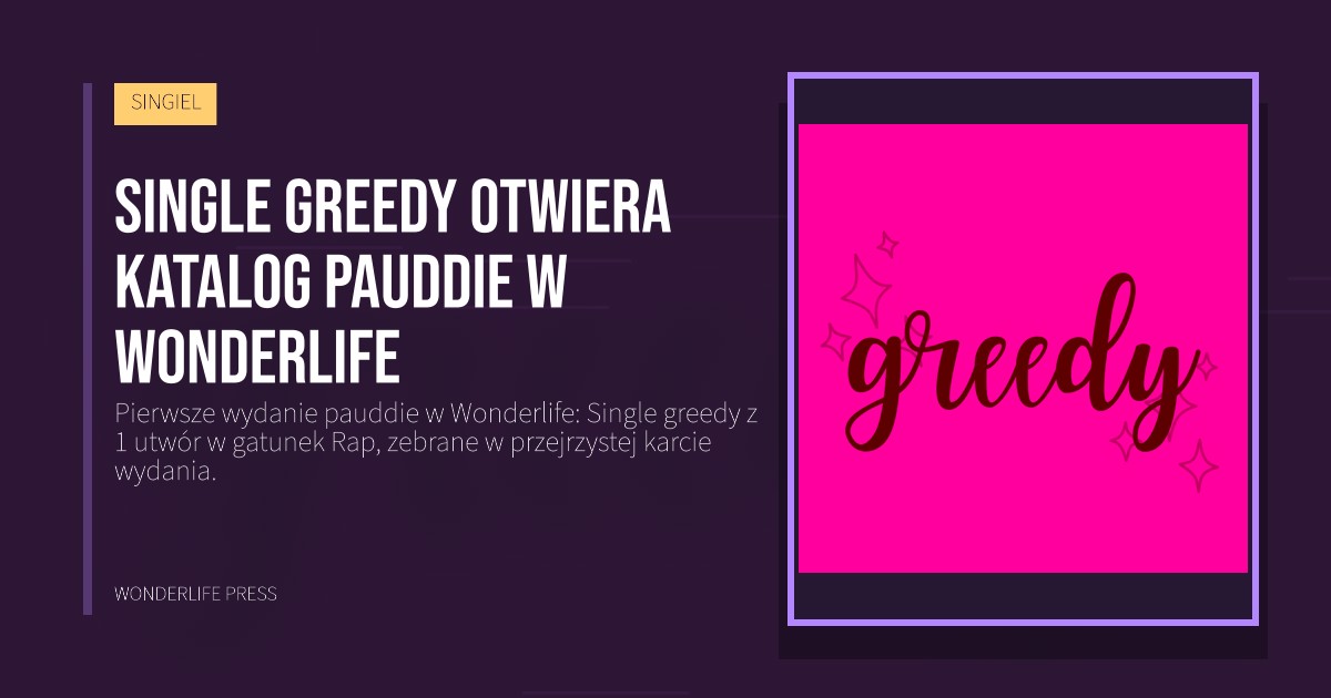 Wonderlife Press: Single greedy otwiera katalog pauddie w Wonderlife. okładka wydawnictwa. SINGIEL.