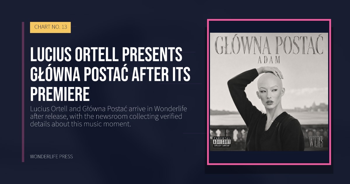 Wonderlife Press: Lucius Ortell presents Główna Postać after its premiere. release artwork. CHART NO. 13.