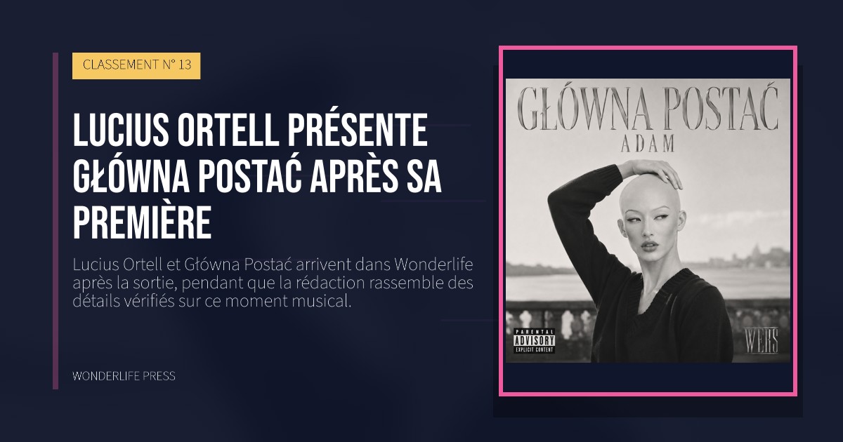 Wonderlife Press: Lucius Ortell présente Główna Postać après sa première. pochette de la sortie. CLASSEMENT N° 13.
