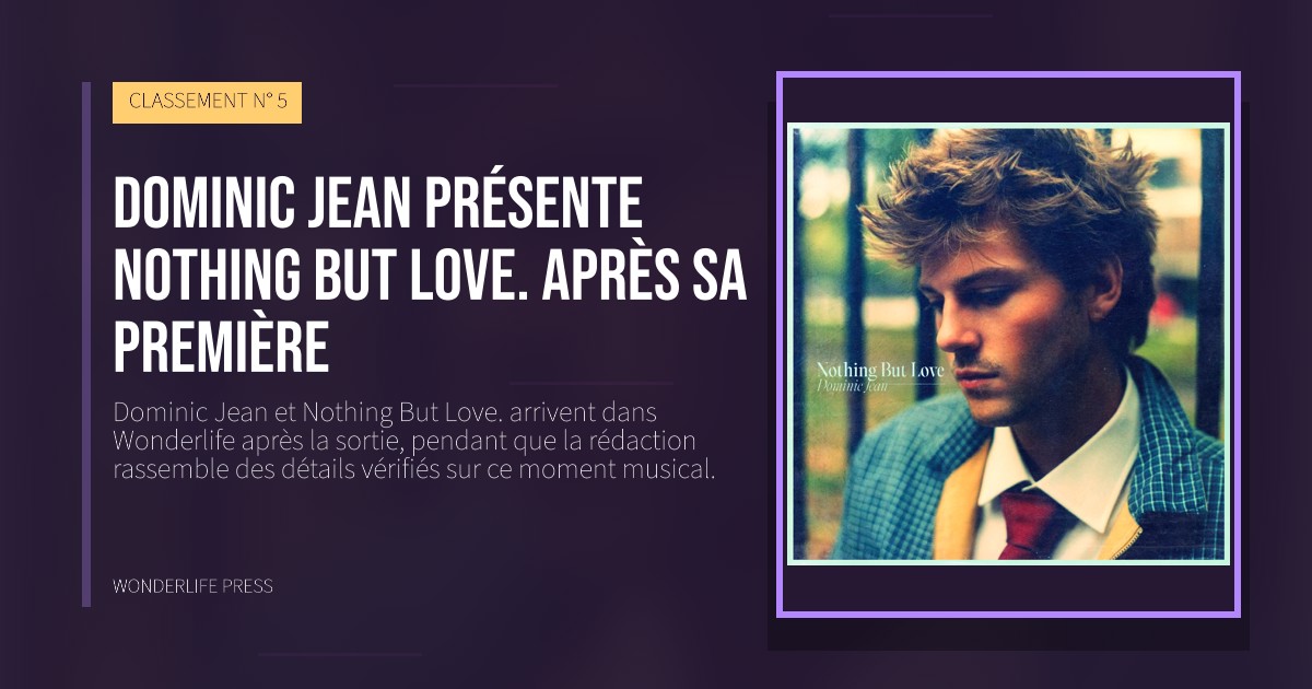 Wonderlife Press: Dominic Jean présente Nothing But Love. après sa première. pochette de la sortie. CLASSEMENT N° 5.