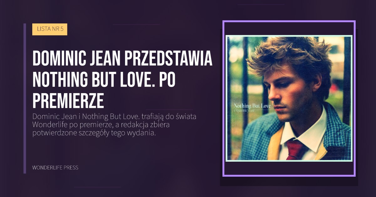 Wonderlife Press: Dominic Jean przedstawia Nothing But Love. po premierze. okładka wydawnictwa. LISTA NR 5.