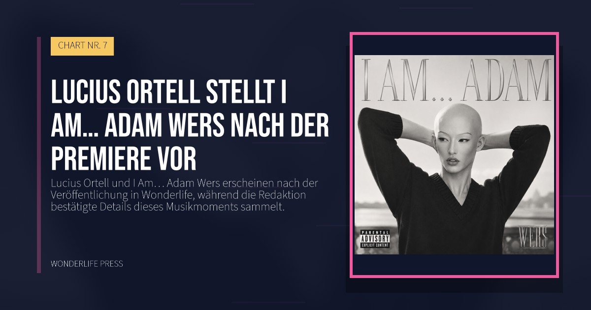 Wonderlife Press: Lucius Ortell stellt I Am… Adam Wers nach der Premiere vor. Veröffentlichungscover. CHART NR. 7.