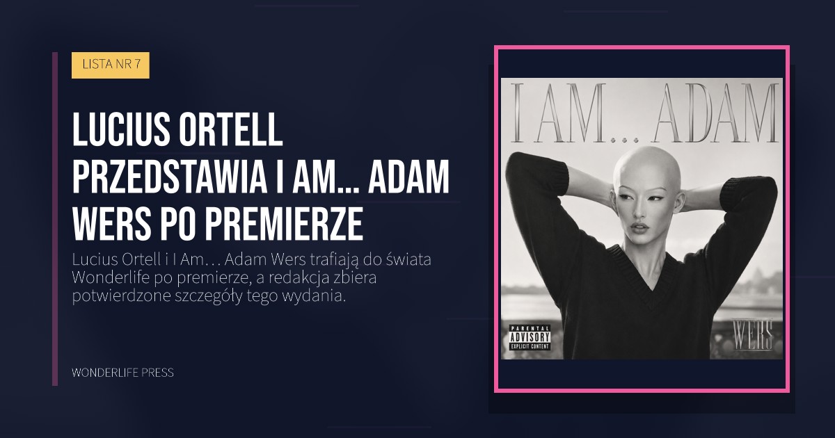Wonderlife Press: Lucius Ortell przedstawia I Am… Adam Wers po premierze. okładka wydawnictwa. LISTA NR 7.