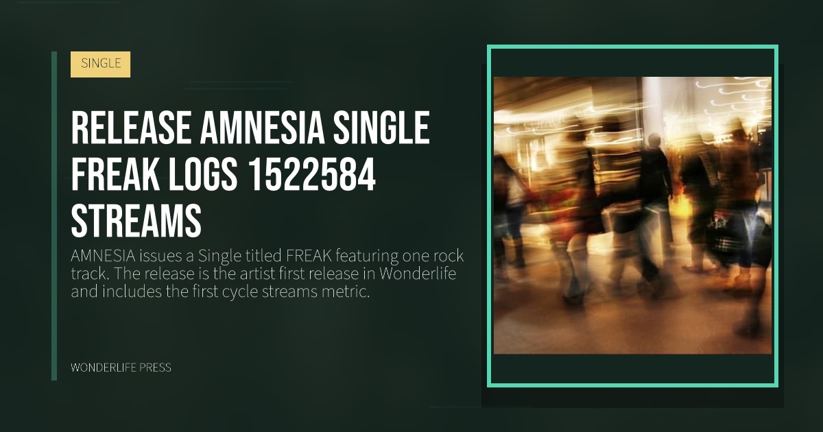 Wonderlife Press: Release AMNESIA Single FREAK logs 1522584 streams. release artwork. SINGLE.