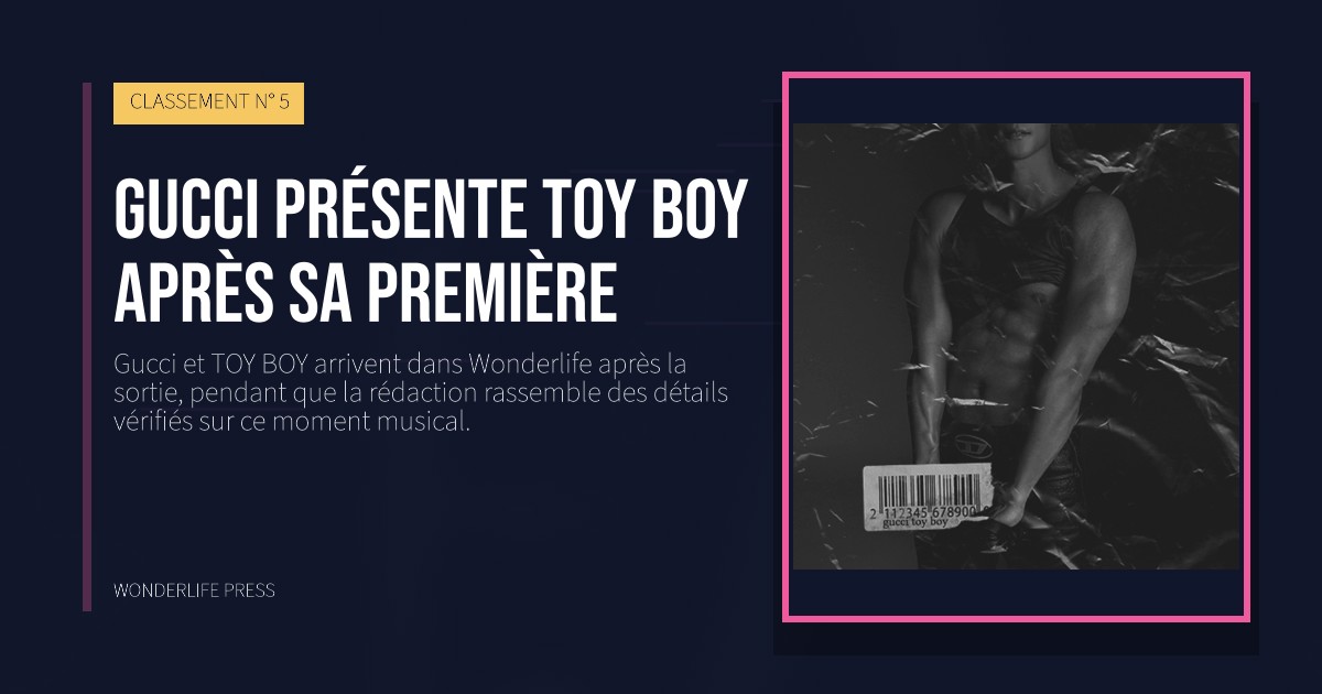 Wonderlife Press: Gucci présente TOY BOY après sa première. pochette de la sortie. CLASSEMENT N° 5.