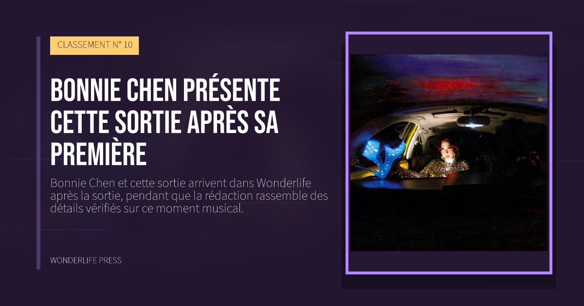 Wonderlife Press: Bonnie Chen présente cette sortie après sa première. pochette de la sortie. CLASSEMENT N° 10.