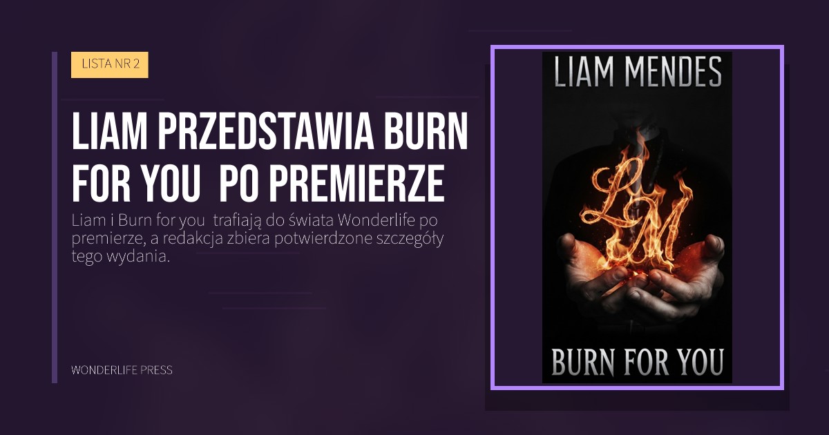 Wonderlife Press: Liam przedstawia Burn for you po premierze. okładka wydawnictwa. LISTA NR 2.