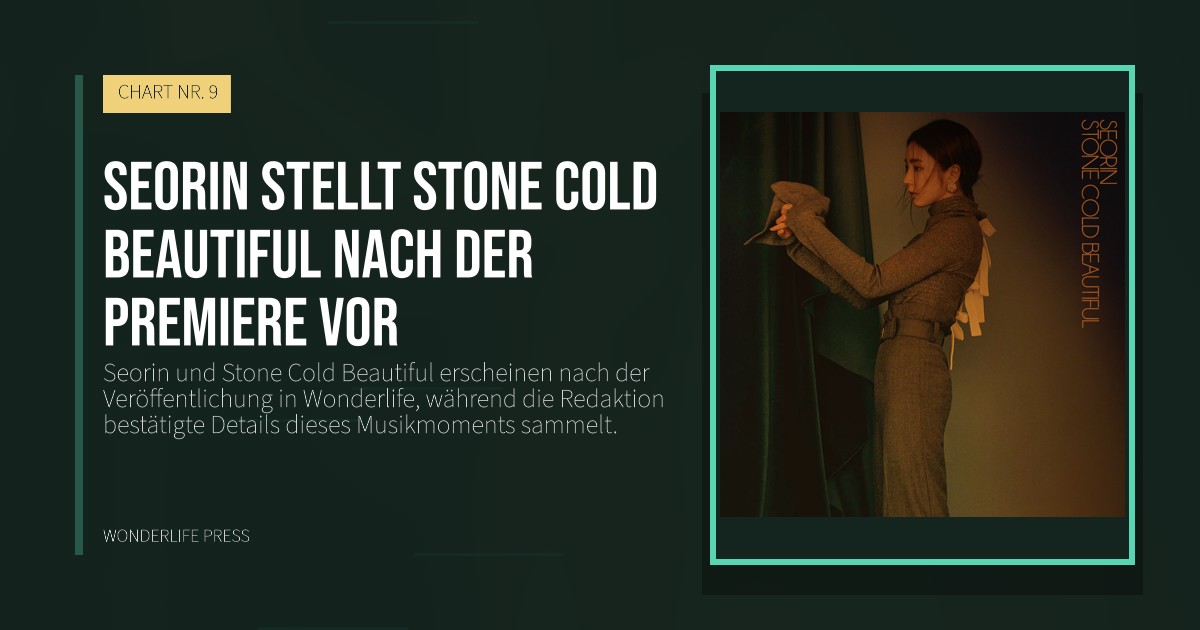 Wonderlife Press: Seorin stellt Stone Cold Beautiful nach der Premiere vor. Veröffentlichungscover. CHART NR. 9.