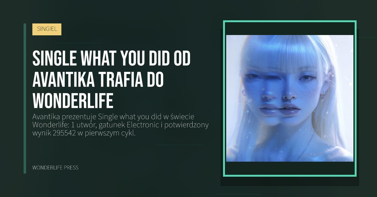 Wonderlife Press: Single what you did od Avantika trafia do Wonderlife. okładka wydawnictwa. SINGIEL.