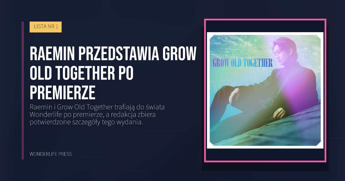 Wonderlife Press: Raemin przedstawia Grow Old Together po premierze. okładka wydawnictwa. LISTA NR 1.