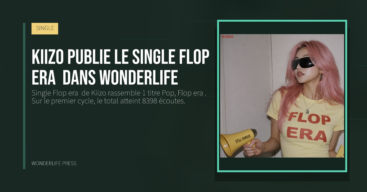 Wonderlife Press: Kiizo publie le Single Flop era  dans Wonderlife. pochette de la sortie. SINGLE.