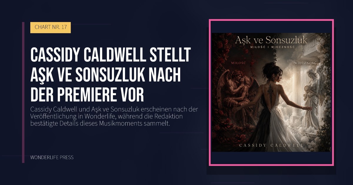 Wonderlife Press: Cassidy Caldwell stellt Aşk ve Sonsuzluk nach der Premiere vor. Veröffentlichungscover. CHART NR. 17.
