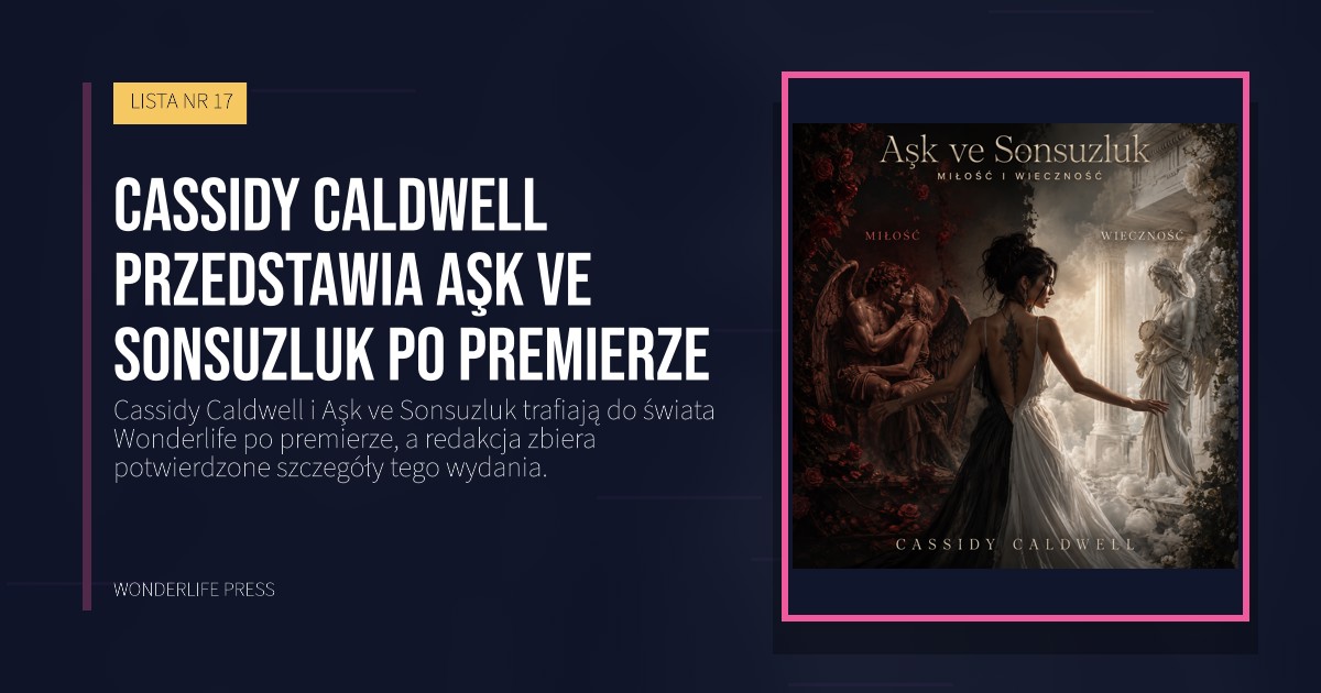 Wonderlife Press: Cassidy Caldwell przedstawia Aşk ve Sonsuzluk po premierze. okładka wydawnictwa. LISTA NR 17.