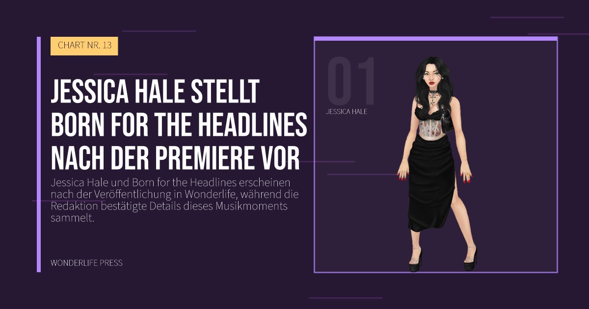 Wonderlife Press: Jessica Hale stellt Born for the Headlines nach der Premiere vor. Künstlerporträt. CHART NR. 13.