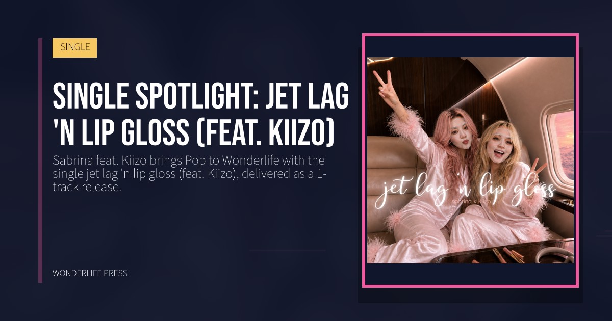 Wonderlife Press: Single spotlight: jet lag 'n lip gloss (feat. Kiizo). release artwork. SINGLE.