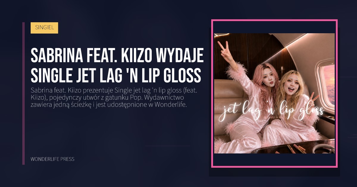 Wonderlife Press: Sabrina feat. Kiizo wydaje Single jet lag 'n lip gloss. okładka wydawnictwa. SINGIEL.