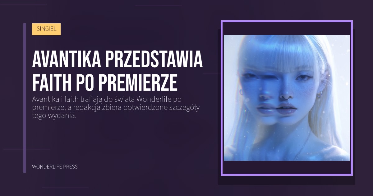 Wonderlife Press: Avantika przedstawia faith po premierze. okładka wydawnictwa. SINGIEL.