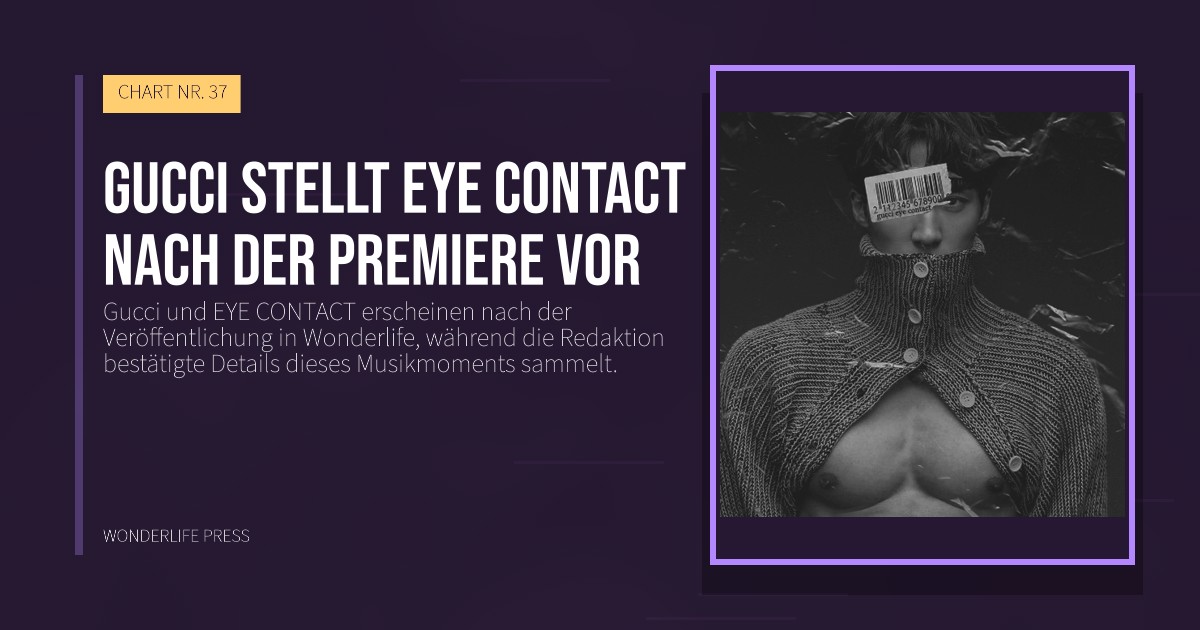 Wonderlife Press: Gucci stellt EYE CONTACT nach der Premiere vor. Veröffentlichungscover. CHART NR. 37.