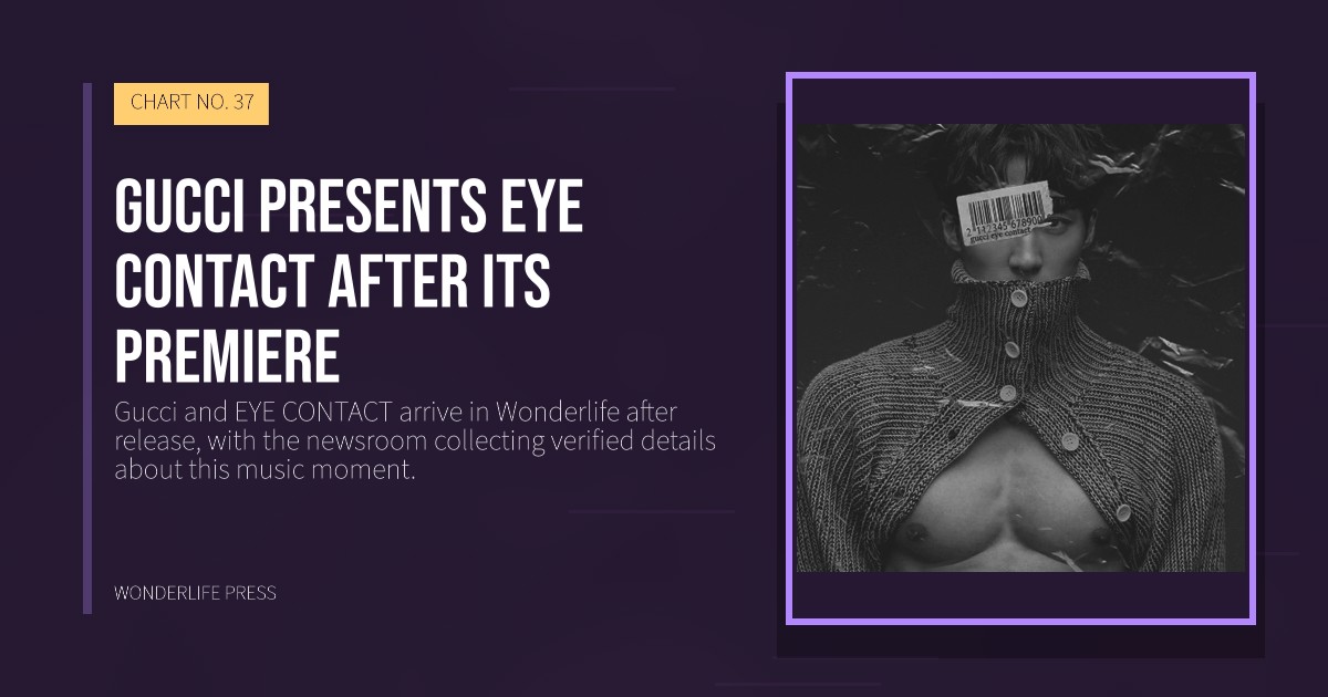 Wonderlife Press: Gucci presents EYE CONTACT after its premiere. release artwork. CHART NO. 37.