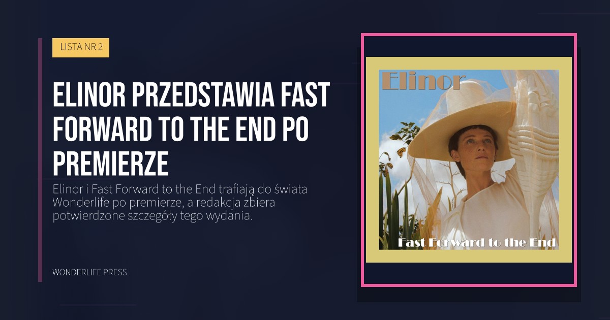 Wonderlife Press: Elinor przedstawia Fast Forward to the End po premierze. okładka wydawnictwa. LISTA NR 2.
